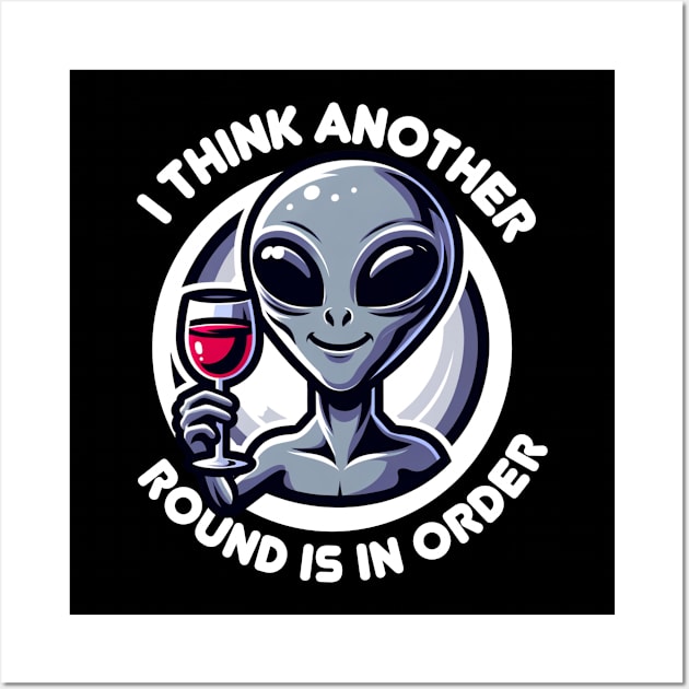 Think Another Round Is In Order - Happy Alien with Wine Wall Art by Critter Chaos